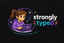 Strongly Typed